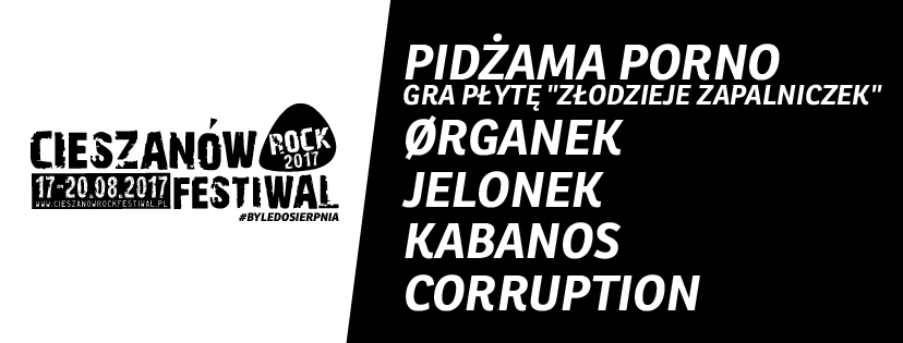 PIDŻAMA PORNO, ØRGANEK, JELONEK, KABANOS, CORRUPTION PIERWSZYMI ZESPOŁAMI CIESZANÓW ROCK FESTIWAL 2017! RUSZYŁ NABÓR DO MUZYCZNYCH PRZEGLĄDÓW CRF 2017